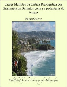 Crates Mallotes ou Critica Dialogistica dos Grammaticos Defuntos contra a pedantaria do tempo (Portuguese Edition)