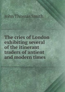 The cries of London exhibiting several of the itinerant traders of antient and modern times