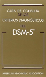 Guia de Consulta de Los Criterios Diagnosticos del DSM-5(TM): Spanish Edition of the Desk Reference to the Diagnostic Criteria from DSM-5(TM)