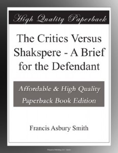 The Critics Versus Shakspere – A Brief for the Defendant