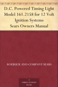 D.C. Powered Timing Light Model 161.2158 for 12 Volt Ignition Systems Sears Owners Manual