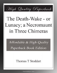 The Death-Wake – or Lunacy; a Necromaunt in Three Chimeras