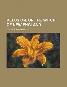 Delusion, or The Witch of New England