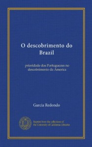 O descobrimento do Brazil: prioridade dos Portuguezes no descobrimento da America (Portuguese Edition)