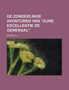De zonderlinge avonturen van “Zijne Excellentie de Generaal” (Dutch Edition)