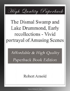 The Dismal Swamp and Lake Drummond, Early recollections – Vivid portrayal of Amusing Scenes