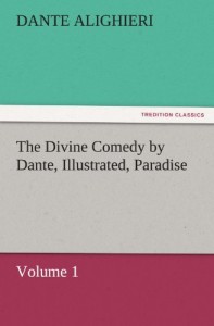 The Divine Comedy by Dante, Illustrated, Paradise, Volume 1 (TREDITION CLASSICS)