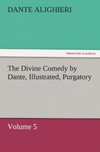 The Divine Comedy by Dante, Illustrated, Purgatory, Volume 5 (TREDITION CLASSICS)