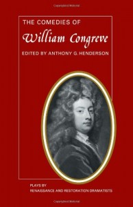 The Comedies of William Congreve: The Old Batchelour, Love for Love, The Double Dealer, The Way of the World (Plays by Renaissance and Restoration Dramatists)