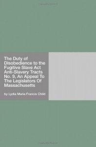 The Duty of Disobedience to the Fugitive Slave Act Anti-Slavery Tracts No. 9, An Appeal To The Legislators Of Massachusetts