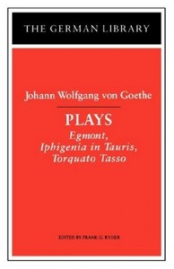 Plays:  Egmont, Iphigenia in Tauris, Torquato Tasso (German Library)