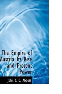 The Empire of Austria   Its Rise and Present Power