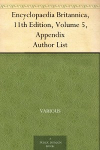 Encyclopaedia Britannica, 11th Edition, Volume 5, Appendix Author List