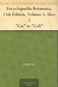Encyclopaedia Britannica, 11th Edition, Volume 5, Slice 5 “Cat” to “Celt”