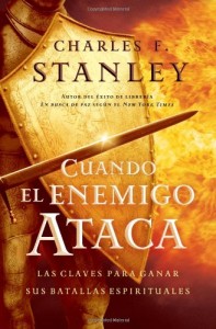Cuando el enemigo ataca: Las claves para ganar tus batallas espirituales (Stanley, Charles) (Spanish Edition)