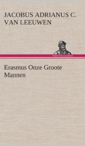 Erasmus Onze Groote Mannen (Dutch Edition)