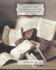 The Fathers of the Constitution; a chronicle of the establishment of the Union