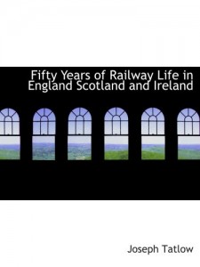 Fifty Years of Railway Life in England  Scotland and Ireland