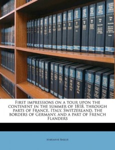 First impressions on a tour upon the continent in the summer of 1818, through parts of France, Italy, Switzerland, the borders of Germany, and a part of French Flanders