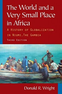 The World and a Very Small Place in Africa: The History of Globalization in Niumi, the Gambia (Sources and Studies in World History)