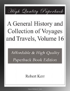 A General History and Collection of Voyages and Travels, Volume 16