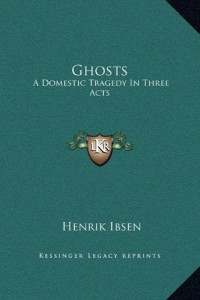 Ghosts: A Domestic Tragedy In Three Acts