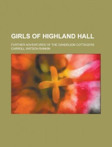 Girls of Highland Hall; Further Adventures of the Dandelion Cottagers