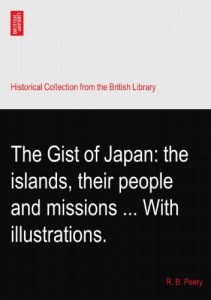 The Gist of Japan: the islands, their people and missions … With illustrations.