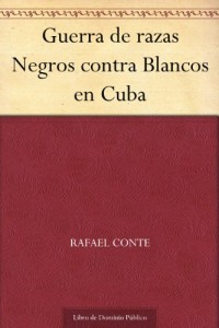 Guerra de razas Negros contra Blancos en Cuba (Spanish Edition)