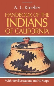 Handbook of the Indians of California, with 419 Illustrations and 40 Maps (Smithsonian Institution, Bureau of American Ethnology, Bulletin No. 78)