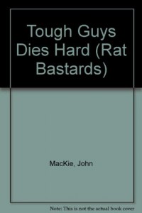 Tough Guys Dies Hard (Rat Bastards, No. 13)