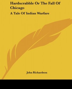 Hardscrabble Or The Fall Of Chicago: A Tale Of Indian Warfare