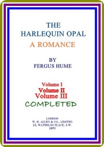 The Harlequin Opal / A Romance by Fergus Hume Vol. 1, 2 & 3 (of 3) : (COMPLETED)