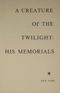 A creature of the twilight: his memorials: Being some account of episodes in the career of His Excellency Manfred Arcane, minister without portfolio … commander of the armies of that august prince
