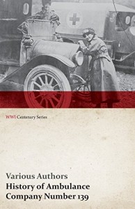 History of Ambulance Company Number 139 (WWI Centenary Series)