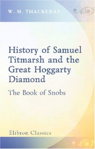 The History of Samuel Titmarsh and the Great Hoggarty Diamond. The Book of Snobs