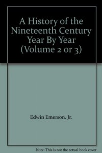 A History of the Nineteenth Century Year By Year (Volume 2 or 3)