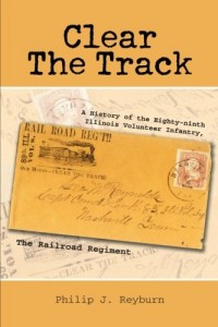 Clear the Track: A History of the Eighty-Ninth Illinois Volunteer Infantry, The Railroad Regiment