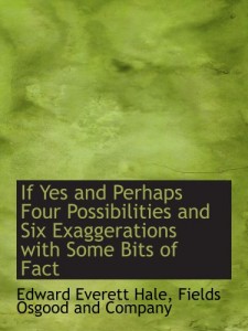 If  Yes and Perhaps  Four Possibilities and Six Exaggerations with Some Bits of Fact