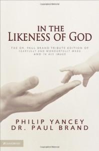 In the Likeness of God: The Dr. Paul Brand Tribute Edition of Fearfully and Wonderfully Made and In His Image