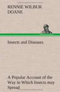 Insects and Diseases a Popular Account of the Way in Which Insects May Spread or Cause Some of Our Common Diseases