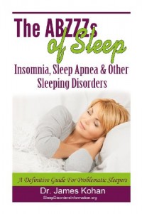 The ABZZZ’s of Sleep: Insomnia, Sleep Apnea & Other Sleeping Disorders: A Definitive Guide for Problematic Sleepers