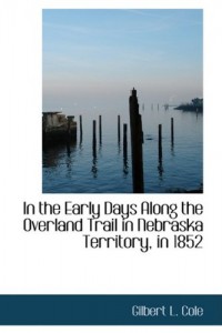 In the Early Days Along the Overland Trail in Nebraska Territory, in 1852