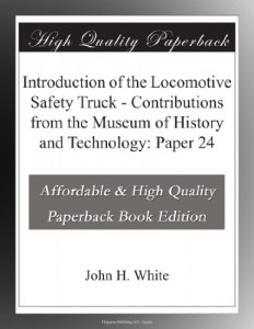 Introduction of the Locomotive Safety Truck – Contributions from the Museum of History and Technology: Paper 24