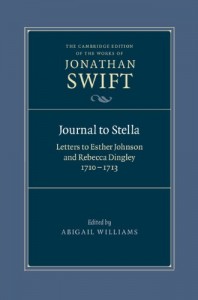 Journal to Stella: Letters to Esther Johnson and Rebecca Dingley, 1710-1713 (The Cambridge Edition of the Works of Jonathan Swift)