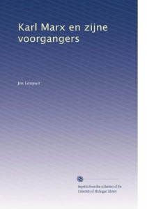 Karl Marx en zijne voorgangers (Dutch Edition)