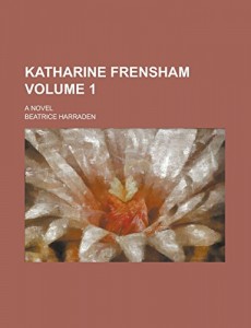 Katharine Frensham; A Novel Volume 1