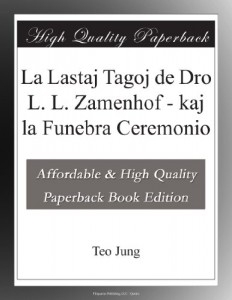 La Lastaj Tagoj de Dro L. L. Zamenhof – kaj la Funebra Ceremonio (Esperanto Edition)