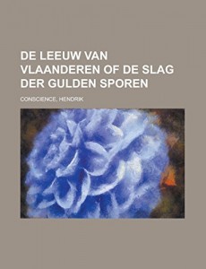 De Leeuw van Vlaanderen Of de Slag der Gulden Sporen (Dutch Edition)