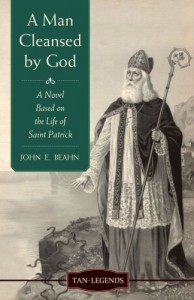 A Man Cleansed by God: A Novel based on the Life of Saint Patrick (Tan Legends)